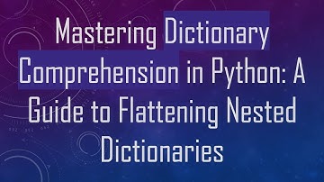 Mastering Dictionary Comprehension in Python: A Guide to Flattening Nested Dictionaries