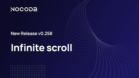 NocoDB Release v0.258 | Infinite Scroll