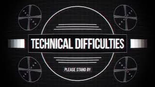 Technical Difficulties   Please Stand By