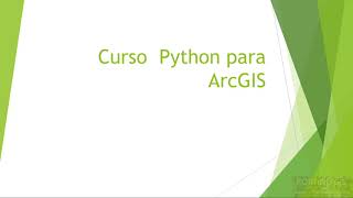 Curso Python para ArcGIS: Introdución al curso
