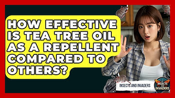 How Effective Is Tea Tree Oil As A Repellent Compared To Others? - Insects and Invaders