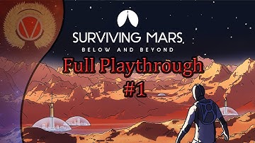 Surviving Mars Below And Beyond Full Playthrough Part 1 (Welcome To Mars)