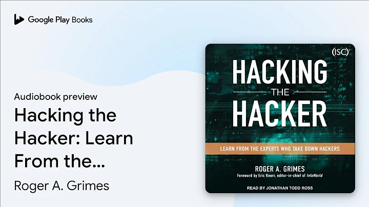 Hacking the Hacker: Learn From the Experts Who… by Roger A. Grimes · Audiobook preview