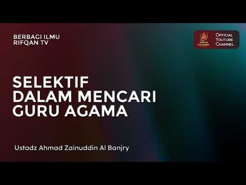 Selektif Dalam Mencari Guru Agama - Ustaz Ahmad Zainuddin Al Banjary