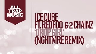 Ice Cube - Drop Girl Feat. Redfoo & 2 Chainz (NGHTMRE Remix) Resimi