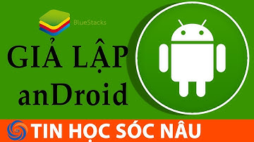 Cài bluestack 3 - Giả lập android cho máy tính | Tin Học sóc Nâu