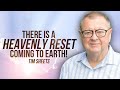 Heaven&#39;s RESET Is Coming To Earth! | Tim Sheets