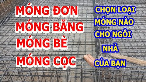 MÓNG ĐƠN - MÓNG BĂNG - MÓNG BÈ - MÓNG CỌC - CÁC LOẠI MÓNG KHI XÂY NHÀ - BETAHOME VIỆT NAM 0865816199