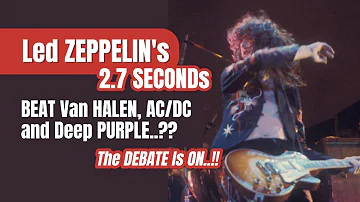 Led ZEPPELIN's 2.7 Seconds BEAT Van HALEN, AC/DC & Deep PURPLE..??
