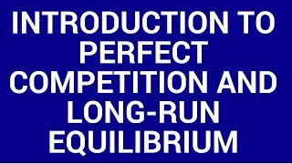 Perfect competition - characteristics and long-run equilibrium