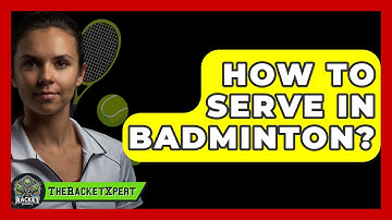 How To Serve In Badminton? - The Racket Xpert