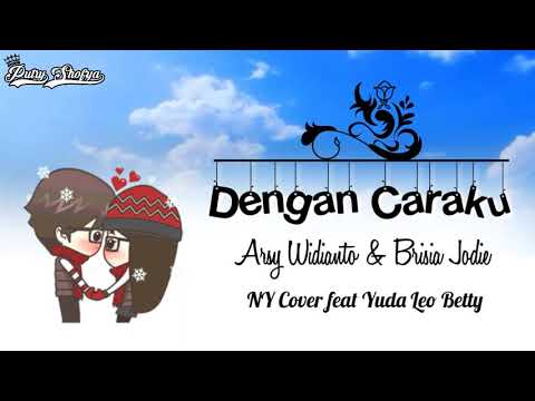 DENGAN CARAKU || Arsy Widianto & Brisia Jodie || Cover NY Ft Yuda Leo Betty || Lirik Video Animasi