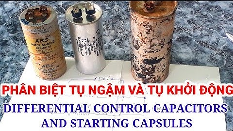 CÁCH PHÂN BIỆT TỤ NGẬM( Tụ thường trực) và TỤ ĐỀ( Tụ khởi động) và cách đấu