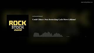 Could China's Next Restocking Cycle Move Lithium