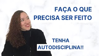 Faça o que precisa ser feito | Desenvolvendo a autodisciplina | Débora Meireles