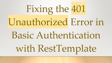 Fixing the 401 Unauthorized Error in Basic Authentication with RestTemplate