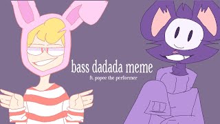 Bass da-da-da // animation meme ~ popee the performer
