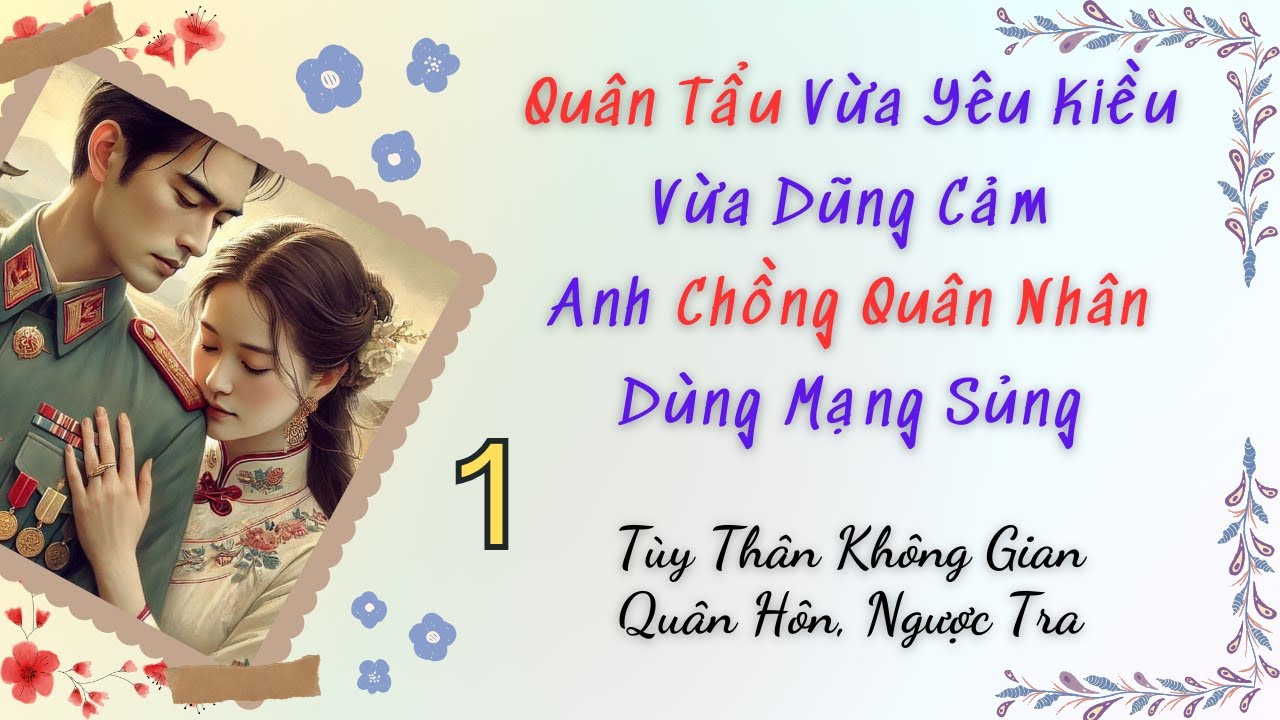 Tập 1 / Quân Tẩu Vừa Yêu Kiều Vừa Dũng Cảm, Anh Chồng Quân Nhân Dùng Mạng Sủng