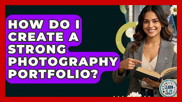 How Do I Create A Strong Photography Portfolio? - Learn As An Adult