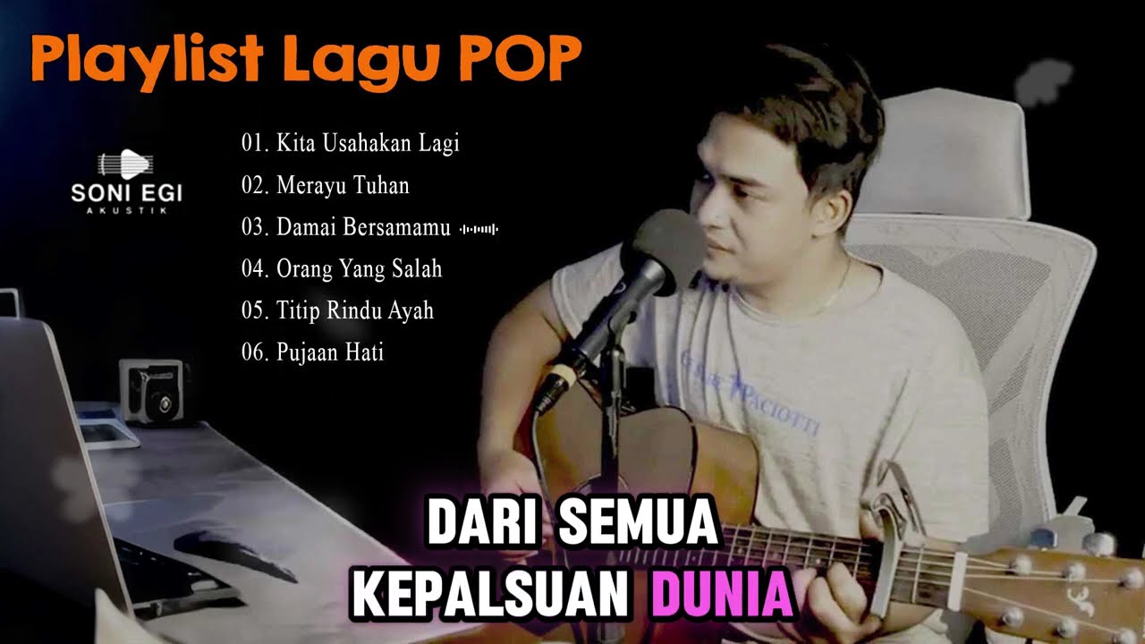 SONI EGI PLAYLIST LAGU POP ENAK DIDENGAR SAAT SANTAI DAN KERJA