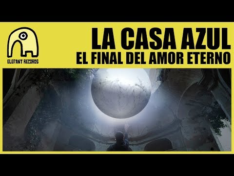 LA CASA AZUL - El Final Del Amor Eterno [Official]