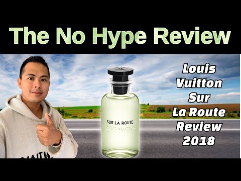 LOUIS VUITTON SUR LA ROUTE REVIEW 2018  THE HONEST NO HYPE FRAGRANCE  REVIEW 