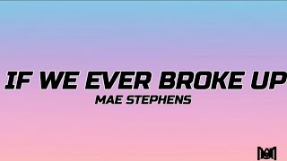 If we ever broke up - Mae Stephens (Lyrics) Tiktok