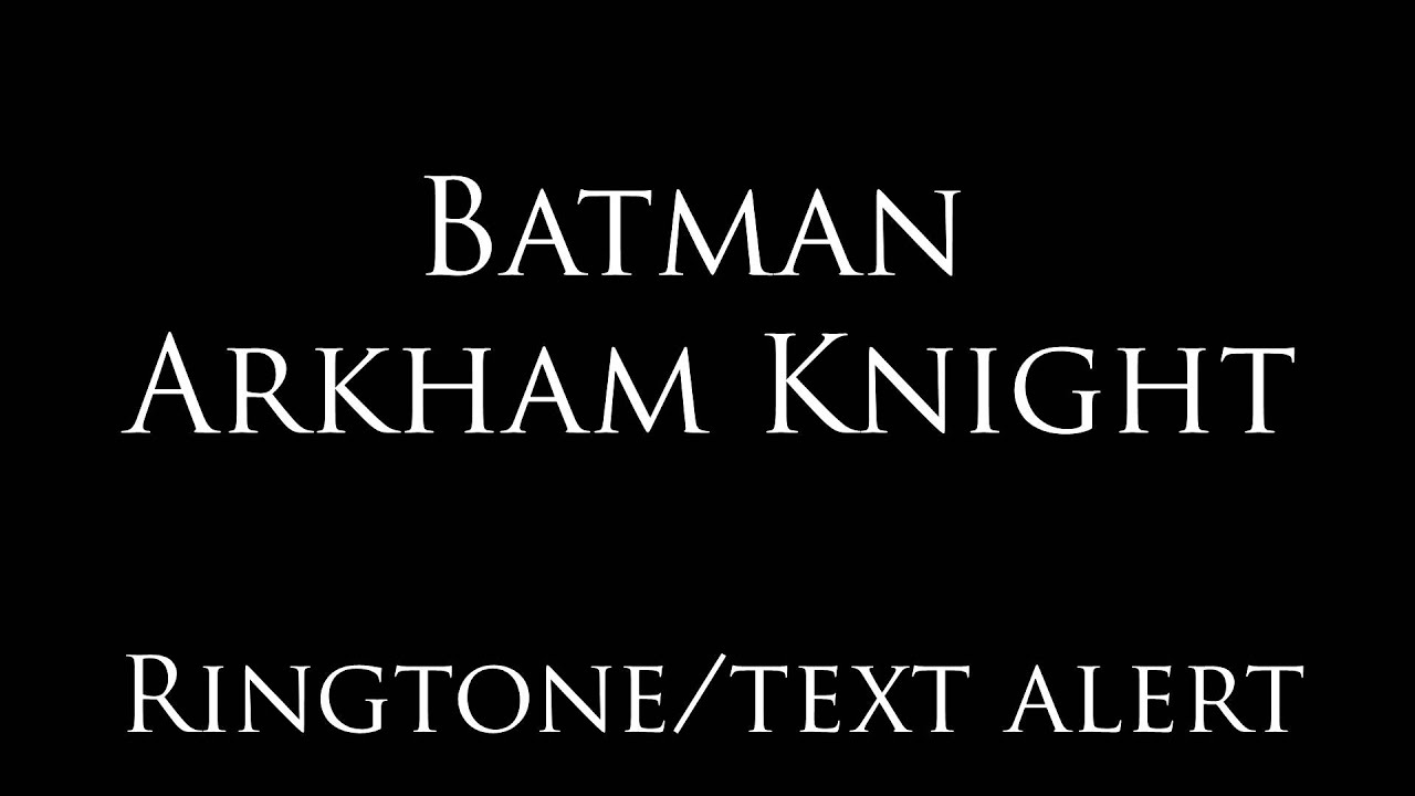 Descubrir 32+ imagen batman arkham knight ringtone