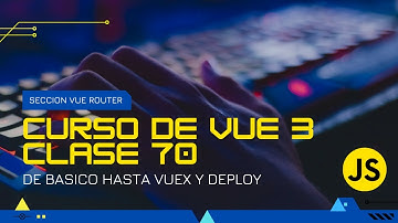 Clase 070 -  Navegación con vue router desde los métodos de vue - curso vue desde cero