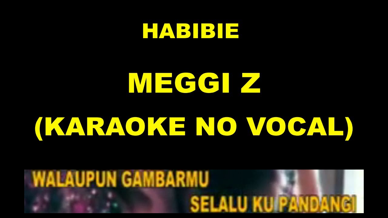 HABIBIE - MEGGI Z (KARAOKE NO VOCAL)