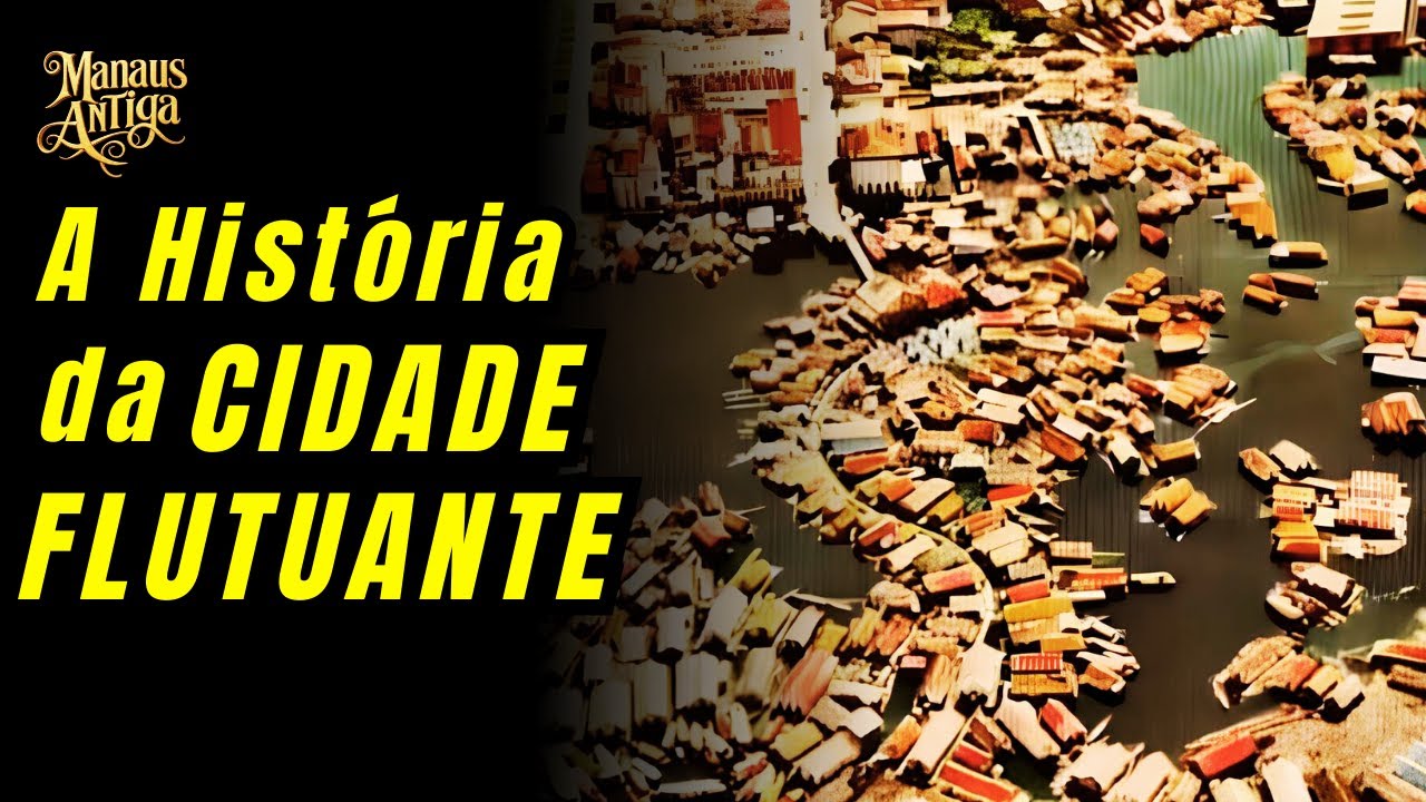 A CIDADE FLUTUANTE DE MANAUS: Histórias esquecidas sobre as Águas