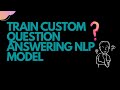 Train Custom Question Answering NLP Model | NLP | Data Science | Deep Learning