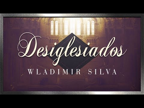 "Desiglesiados" - Wladimir Silva