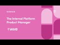 Webinar the internal platform product manager by wise principal pm lambros charissis