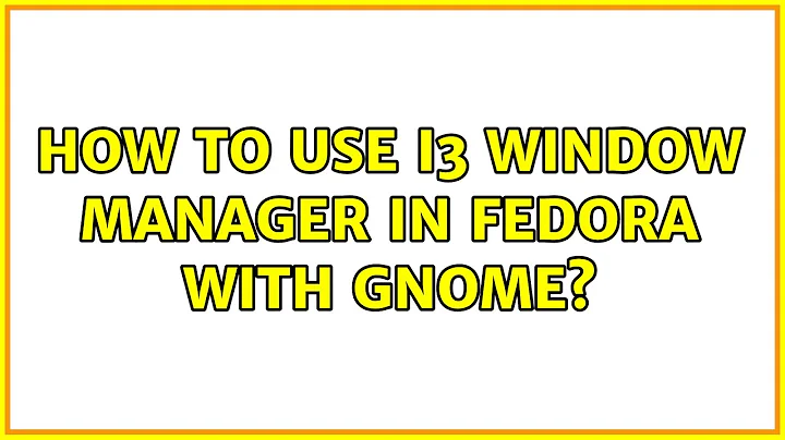 How to use i3 window manager in fedora with gnome?