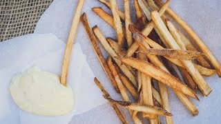 How to Make the Best Fries Ever + Simple Garlic Aioli
