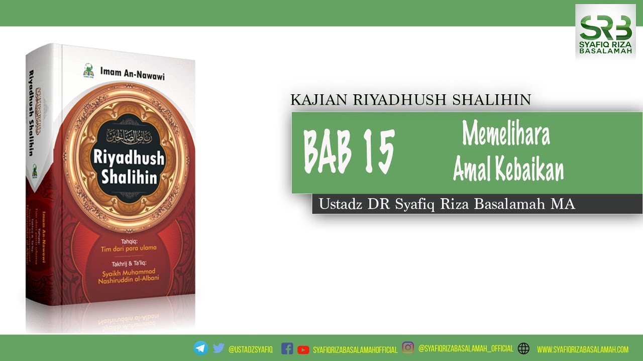 Riyadhush Shalihin Bab 15: Memelihara Amal Kebaikan - Ustadz DR Syafiq Riza Basalamah MA