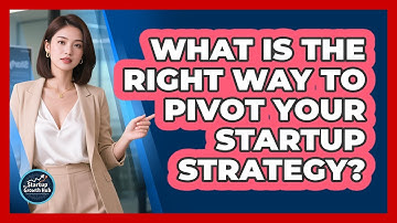 What Is The Right Way To Pivot Your Startup Strategy? - The Startup Growth Hub