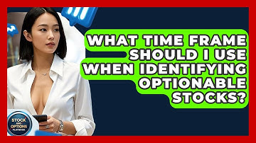 What Time Frame Should I Use When Identifying Optionable Stocks? - Stock and Options Playbook