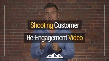 How To Shoot a Customer Re-Engagement Video