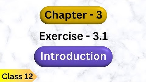 Class 12 maths exercise 3.1 introduction | Class 12 chapter 3 introduction