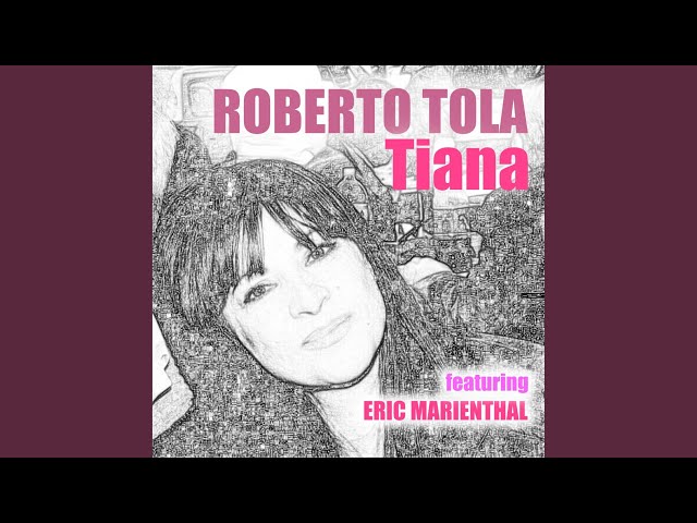 ROBERTO TOLA - TIANA FT. ERIC MARIENTHAL