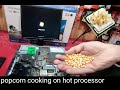 Making popcorn recipe on heat of cpu  processor