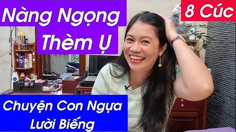 Cười muốn xĩu - Nàng Ngọng Thèm Ụ - Chuyện Con Ngựa Lười Biếng và cái kết - 8 Cúc