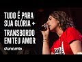 Tudo é Pra Tua Glória + Transbordo em Teu Amor  feat. DUNAMIS SOUNDS [Ao Vivo | Dunamis Farm]