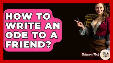 How To Write An Ode To A Friend? - Tales And Texts
