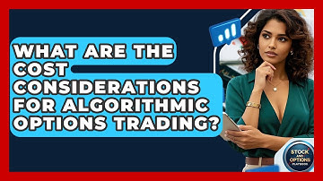 What Are The Cost Considerations For Algorithmic Options Trading? - Stock and Options Playbook