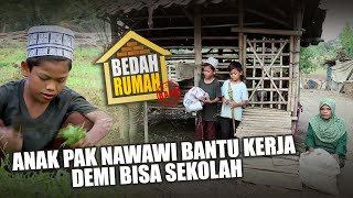 BEDAH RUMAH EPISODE 466 - Anak Pak Nawawi Bantu Kerja Demi Bisa Sekolah