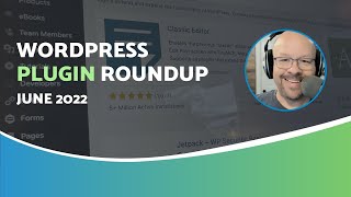WordPress Plugin Roundup - June 2022