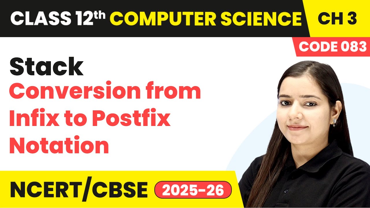 Conversion from Infix to Postfix Notation - Stack | Ch 3 | Class 12th CS (Code 083) | CBSE 2025-26
